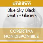Blue Sky Black Death - Glaciers cd