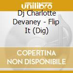 Dj Charlotte Devaney - Flip It (Dig) cd
