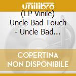 (LP Vinile) Uncle Bad Touch - Uncle Bad Touch