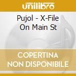 Pujol - X-File On Main St cd musicale