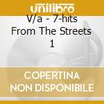 V/a - 7-hits From The Streets 1 cd musicale di V/a