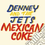 Denney And The Jets - Mexican Coke cd