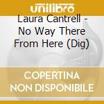 Laura Cantrell - No Way There From Here (Dig) cd