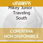 Mikey Junior - Traveling South cd musicale di Mikey Junior