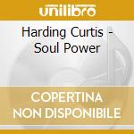 Harding Curtis - Soul Power cd musicale di Harding Curtis