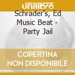 Schrader's, Ed Music Beat - Party Jail cd