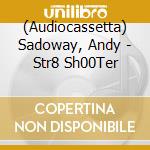 (Audiocassetta) Sadoway, Andy - Str8 Sh00Ter cd
