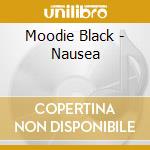 Moodie Black - Nausea cd musicale di Moodie Black
