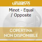 Minot - Equal / Opposite cd musicale di Minot