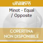 Minot - Equal / Opposite cd