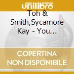 Toh & Smith,Sycamore Kay - You By Me: Volume 2 cd