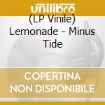 (LP Vinile) Lemonade - Minus Tide lp vinile di Lemonade