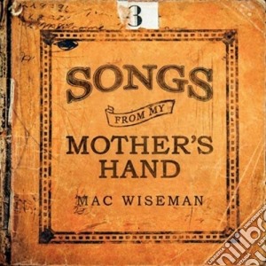 Mac Wiseman - Songs From My Mother's Hand cd musicale di Mac Wiseman