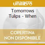 Tomorrows Tulips - When cd musicale di Tomorrows Tulips