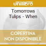 Tomorrows Tulips - When cd