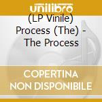 (LP Vinile) Process (The) - The Process lp vinile di Process, The