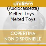 (Audiocassetta) Melted Toys - Melted Toys cd