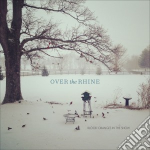 Over The Rhine - Blood Oranges In The Snow cd musicale di Over the rhine