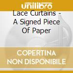 Lace Curtains - A Signed Piece Of Paper cd musicale di Lace Curtains