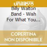 Billy Walton Band - Wish For What You Want cd