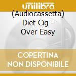 (Audiocassetta) Diet Cig - Over Easy cd