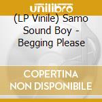 (LP Vinile) Samo Sound Boy - Begging Please vinile
