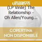 (LP Vinile) The Relationship - Oh Allen/Young Temptations lp vinile di The Relationship