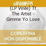 (LP Vinile) Tt The Artist - Gimme Yo Love lp vinile di Tt The Artist