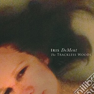 Iris Dement - The Trackless Woods cd musicale di Iris Dement