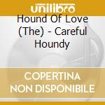 Hound Of Love (The) - Careful Houndy cd