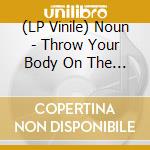 (LP Vinile) Noun - Throw Your Body On The Gears And Stop The Machine With Your Blood [Lp] (Indie-Retail Exclusive) lp vinile di Noun