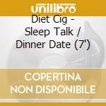 Diet Cig - Sleep Talk / Dinner Date (7') cd