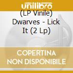(LP Vinile) Dwarves - Lick It (2 Lp) lp vinile di Dwarves (The)