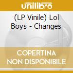(LP Vinile) Lol Boys - Changes lp vinile di Lol Boys