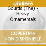 Gourds (The) - Heavy Ornamentals cd