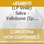 (LP Vinile) Salva - Yellobone (Ep 12') vinile