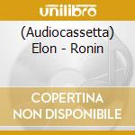 (Audiocassetta) Elon - Ronin cd
