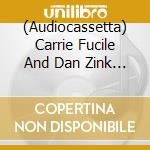 (Audiocassetta) Carrie Fucile And Dan Zink - Sync cd musicale di Carrie Fucile And Dan Zink