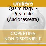 Qasim Naqvi - Preamble (Audiocassetta) cd musicale di Qasim Naqvi