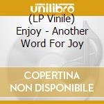 (LP Vinile) Enjoy - Another Word For Joy vinile