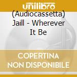 (Audiocassetta) Jaill - Wherever It Be cd musicale