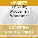 (LP Vinile) Woodsman -Woodsman vinile