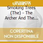 Smoking Trees (The) - The Archer And The Bull cd musicale di The Smoking trees