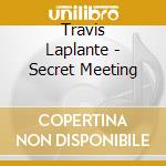 Travis Laplante - Secret Meeting