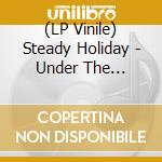 (LP Vinile) Steady Holiday - Under The Influence lp vinile di Steady Holiday
