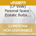 (LP Vinile) Personal Space - Ecstatic Burbs (Coloured Vinyl) lp vinile di Personal Space