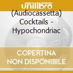 (Audiocassetta) Cocktails - Hypochondriac cd musicale