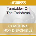 Turntables On The Caribbean cd