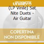 (LP Vinile) Sat Nite Duets - Air Guitar