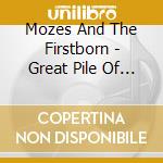 Mozes And The Firstborn - Great Pile Of Nothing cd musicale di Mozes And The Firstborn